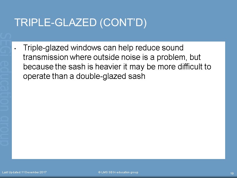 Last Updated:11 December 2017  © LMS SEGi education group 19 Triple-glazed windows can